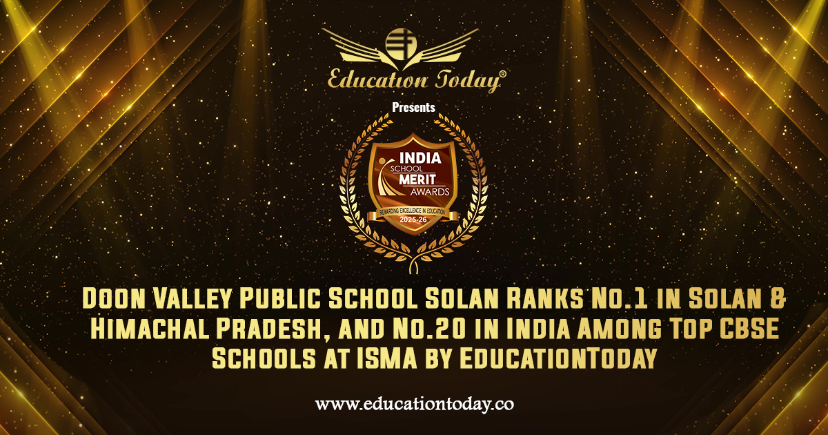 Doon Valley Public School Solan Ranks No.1 in Solan & Himachal Pradesh, and No.20 in India among India's Top CBSE Schools at ISMA by EducationToday
