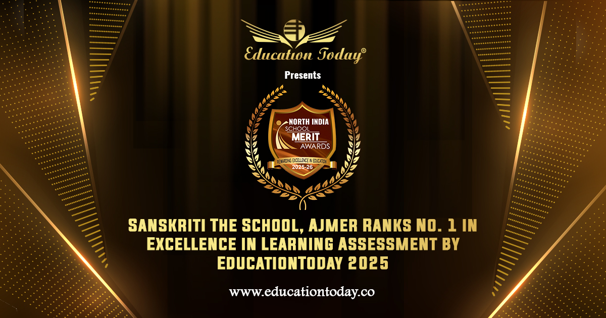 Sanskriti The School, Ajmer Ranks No. 1 in Excellence in Learning Assessment by EducationToday 2025