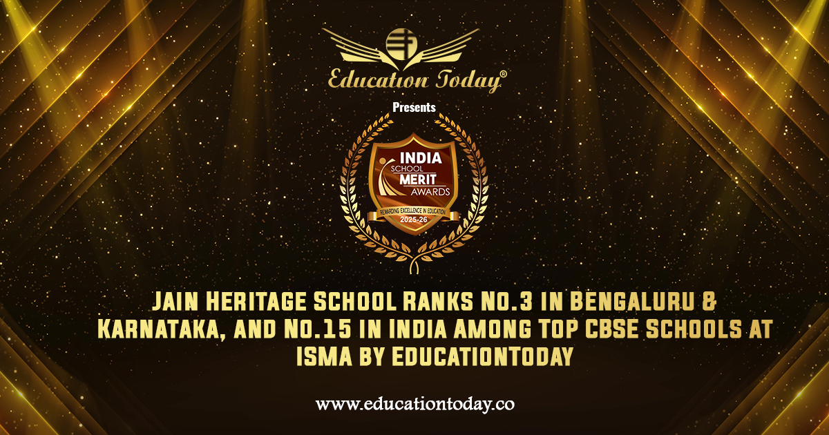 Jain Heritage School Ranks No.3 in Bengaluru & Karnataka, and No.15 in India among Inida's Top CBSE Schools at ISMA by EducationToday