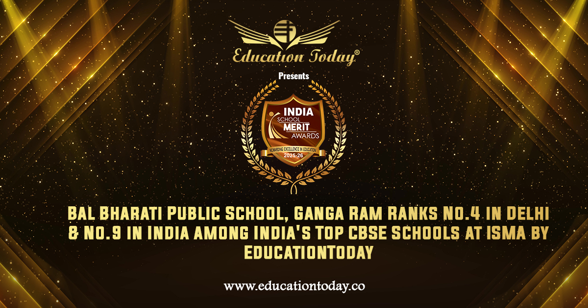 Bal Bharati Public School, Ganga Ram Ranks No.4 in Delhi & No.9 in India among India's Top CBSE Schools at ISMA by EducationToday