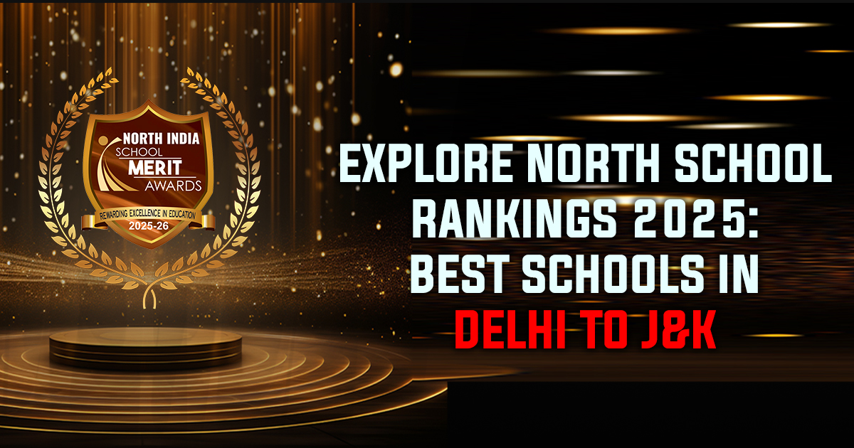 Explore North School Rankings 2025: Best Schools in Delhi to J&K