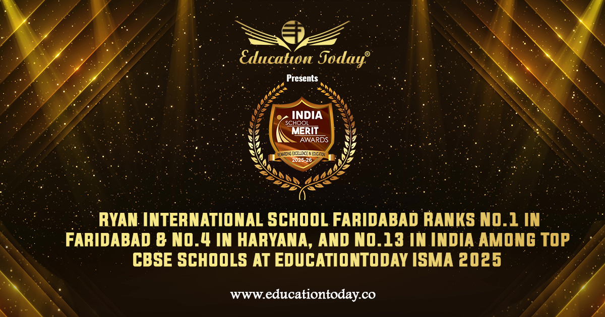 Ryan International School Faridabad Ranks No.1 in Faridabad & No.4 in Haryana, and No.13 in India Among Top CBSE Schools at EducationToday ISMA 2025