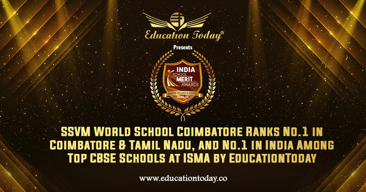 SSVM World School Coimbatore Ranks No.1 in Coimbatore & Tamil Nadu, and No.1 in India among India's Top CBSE Schools at ISMA by EducationToday