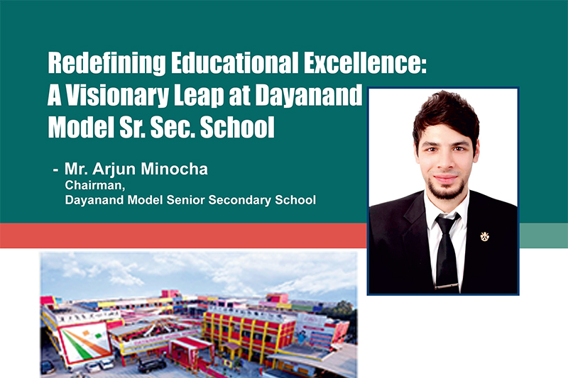 Dayanand Model Sr. Sec. School: Visionary Leadership by Mr. Arjun Minocha & Dr. Jyotsana