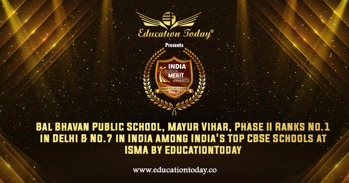 Bal Bhavan Public School, Mayur Vihar, Phase II Ranks No.1 in Delhi & No.7 in India among India's Top CBSE Schools at ISMA by EducationToday
