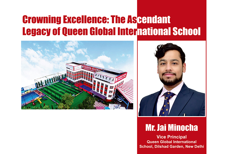 Queen Global International School Delhi: Excellence & Innovation Under Mr. Jai Minocha’s Leadership