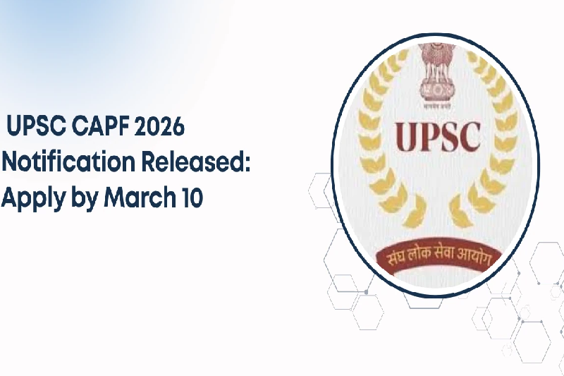 UPSC CAPF 2026 Notification Released: A Definitive Guide for Aspirants