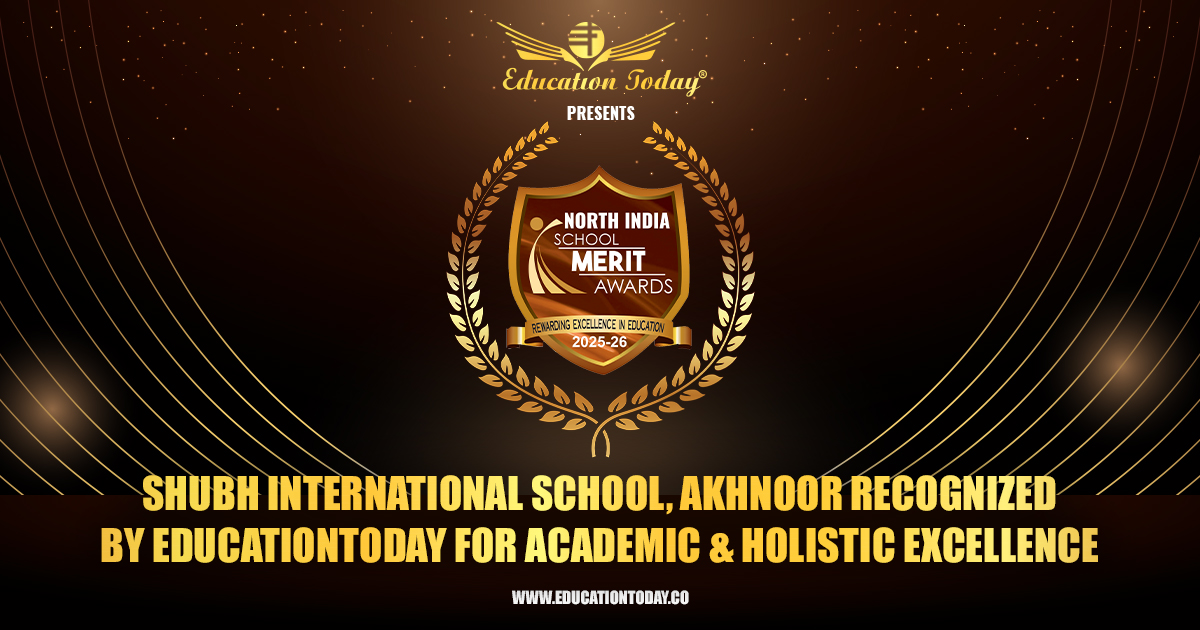 Shubh International School, Akhnoor Recognized by EducationToday for Academic & Holistic Excellence