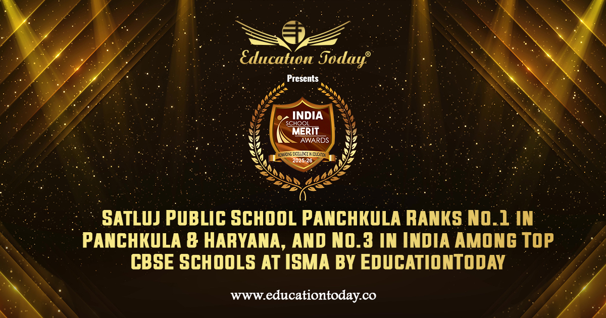 Satluj Public School Panchkula Ranks No.1 in Panchkula & Haryana, and No.3 in India among India's Top CBSE Schools at ISMA by EducationToday