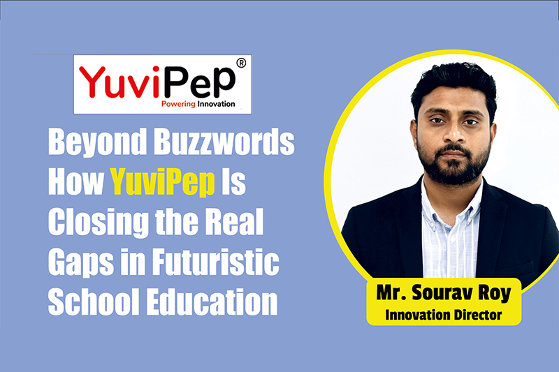 YuviPep Innovation in School Education: How Sourav Roy is Closing Real STEM Gaps