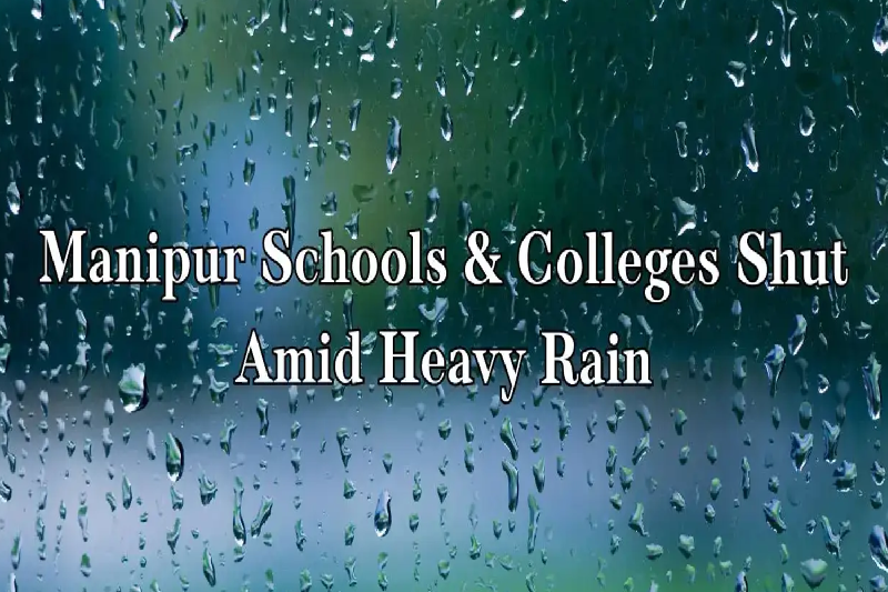 Manipur Shuts Schools and Colleges as Heavy Rains Trigger Floods, Evacuations, and Infrastructure Damage