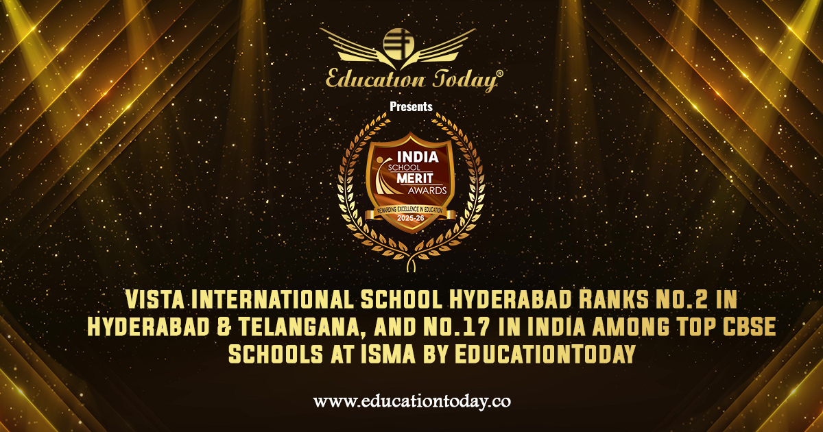 Vista International School Hyderabad Ranks No.2 in Hyderabad & Telangana, and No.17 in India among India's Top CBSE Schools at ISMA by EducationToday
