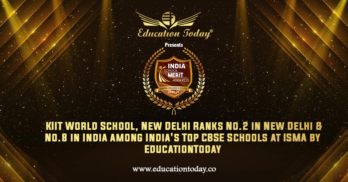 KIIT World School, New Delhi Ranks No.2 in New Delhi & No.8 in India among India's Top CBSE Schools at ISMA by EducationToday