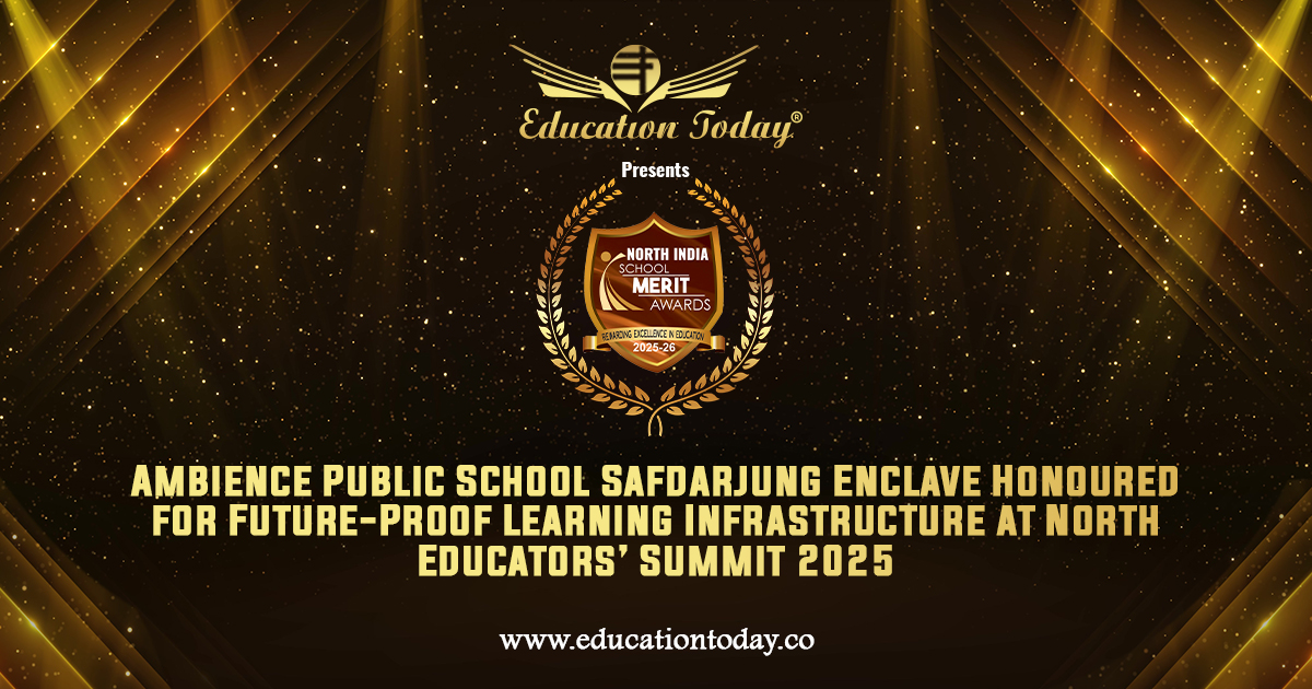 Ambience Public School Safdarjung Enclave Honoured for Future-Proof Learning Infrastructure at North Educators’ Summit 2025