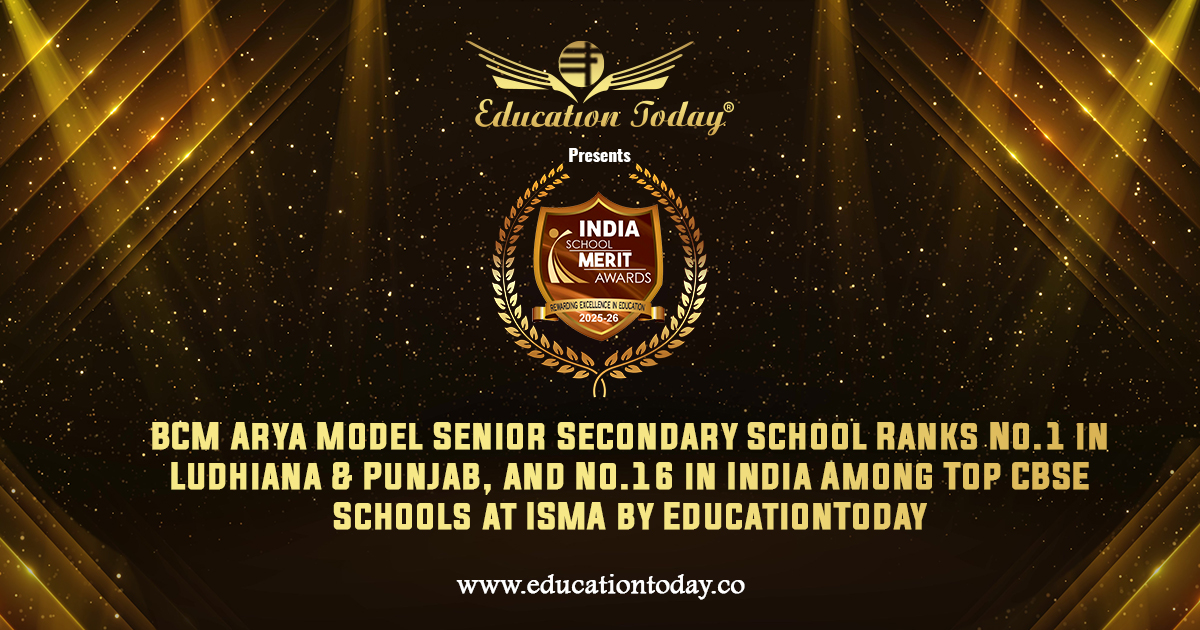 BCM Arya Model Senior Secondary School Ranks No.1 in Ludhiana & Punjab, and No.16 in India among India's Top CBSE Schools at ISMA by EducationToday