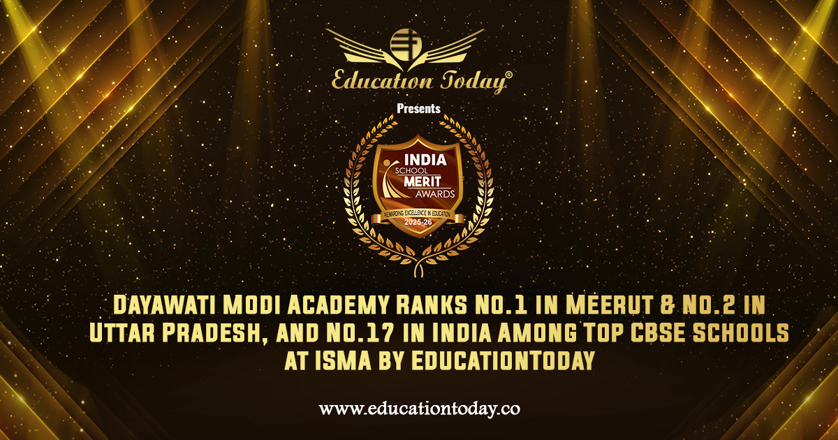 Dayawati Modi Academy Ranks No.1 in Meerut & No.2 in Uttar Pradesh, and No.17 in India among India's Top CBSE Schools at ISMA by EducationToday