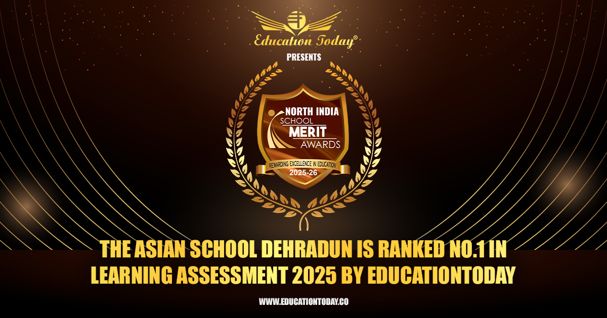 The Asian School Dehradun Ranked No.1 in Learning Assessment 2025 by EducationToday