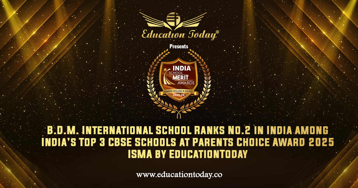B.D.M. International School Ranks No.2 in India among India’s Top 3 CBSE Schools at Parents Choice Award 2025 ISMA by EducationToday