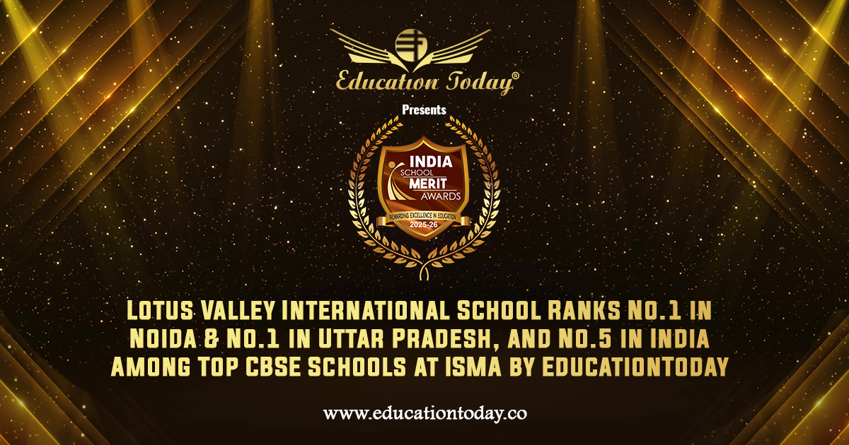 Lotus Valley International School Ranks No.1 in Noida & No.1 in Uttar Pradesh, and No.5 in India among India's Top 20 CBSE Schools at ISMA by EducationToday