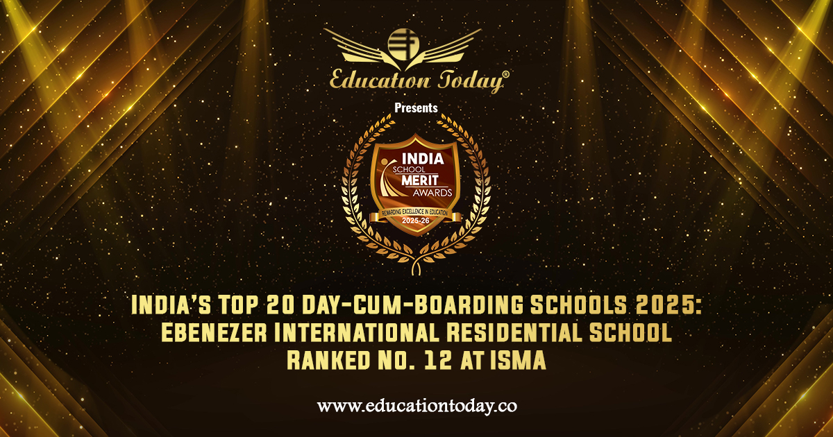 India’s Top 20 Day-Cum-Boarding Schools 2025: Ebenezer International Residential School Ranked No. 12 at ISMA