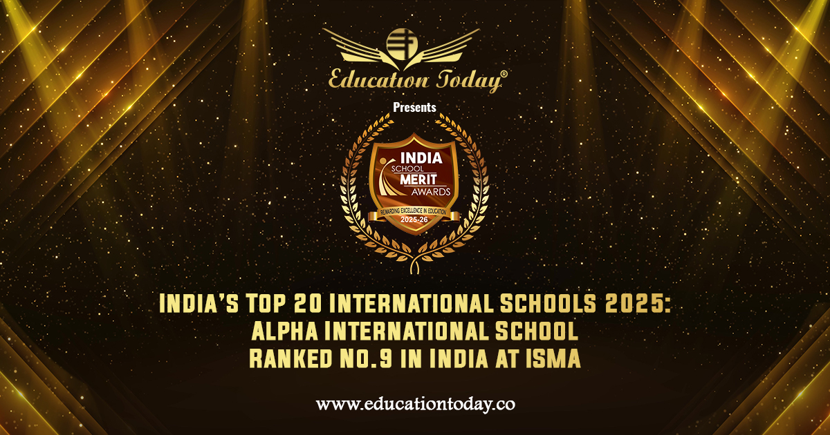 India’s Top 20 International Schools 2025: Alpha International School Ranked No.9 in India at ISMA
