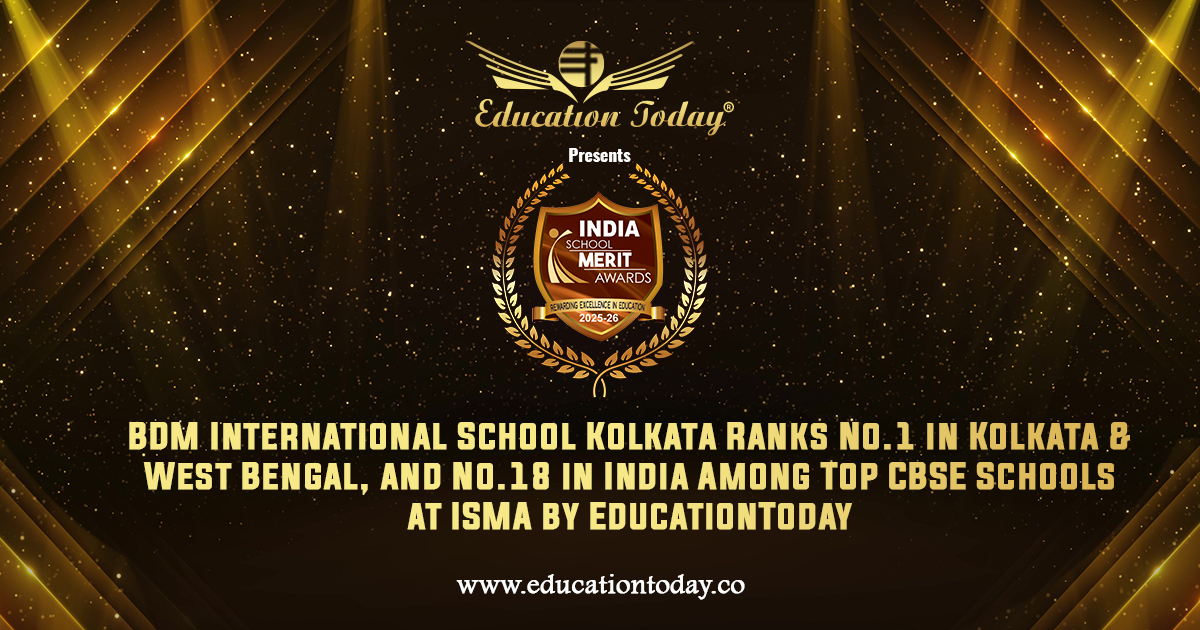 BDM International School Kolkata Ranks No.1 in Kolkata & West Bengal, and No.18 in India among India's Top CBSE Schools at ISMA by EducationToday