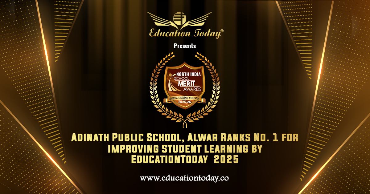 Adinath Public School, Alwar Ranks No. 1 for Improving Student Learning by EducationToday  2025