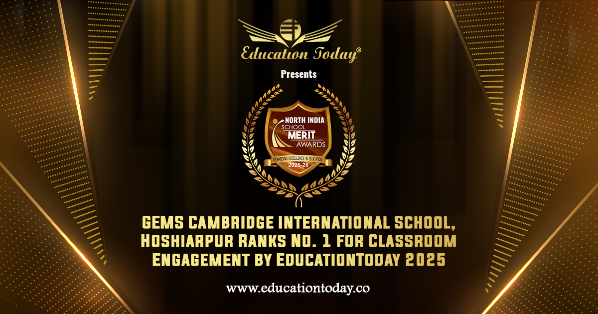 GEMS Cambridge International School, Hoshiarpur Ranks No. 1 for Classroom Engagement by EducationToday 2025