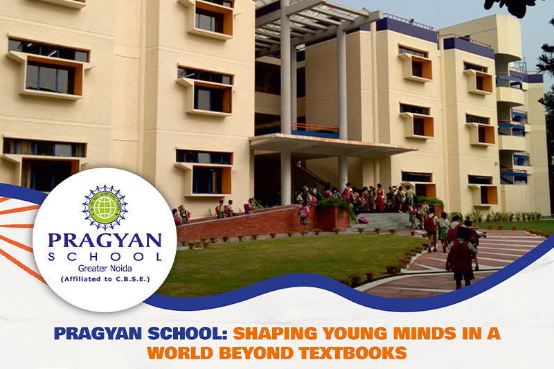 Pragyan School, Greater Noida: Holistic Education, Global Citizenship & Innovation