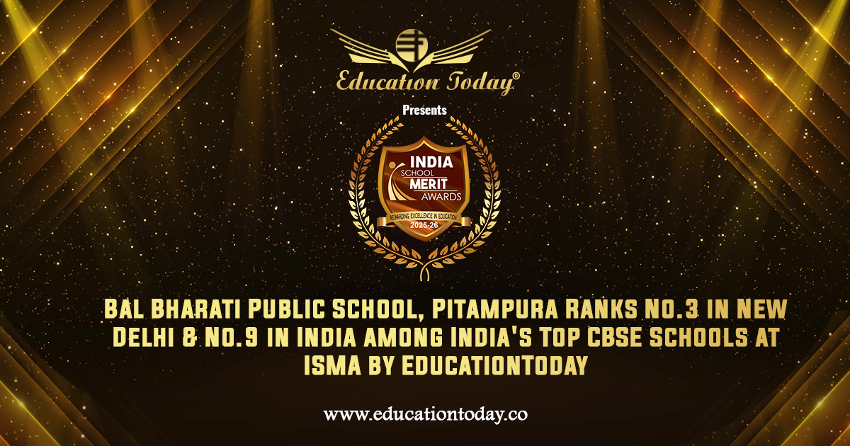 Bal Bharati Public School, Pitampura Ranks No.3 in New Delhi & No.9 in India among India's Top CBSE Schools at ISMA by EducationToday