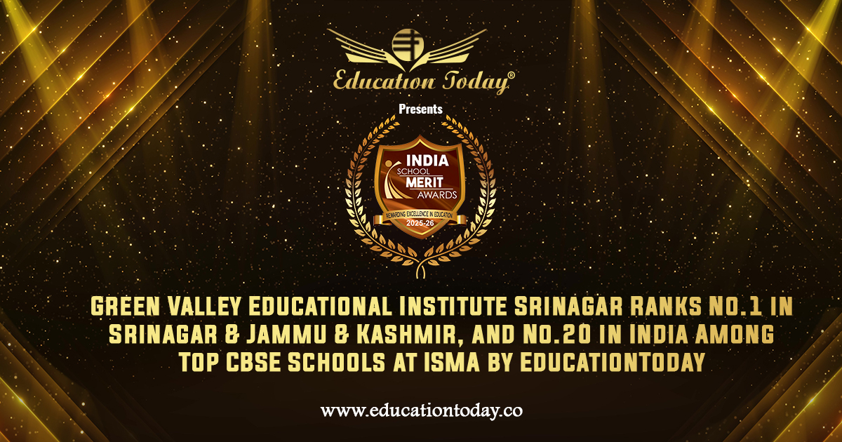 Green Valley Educational Institute Srinagar Ranks No.1 in Srinagar & Jammu & Kashmir, and No.20 in India among India's Top CBSE Schools at ISMA by EducationToday
