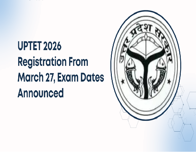 UPTET 2026 Notification Released: Applications Begin March 27 for Teacher Eligibility Test