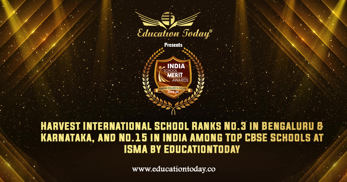 Harvest International School Ranks No.3 in Bengaluru & Karnataka, and No.15 in India among India's Top CBSE Schools at ISMA by EducationToday