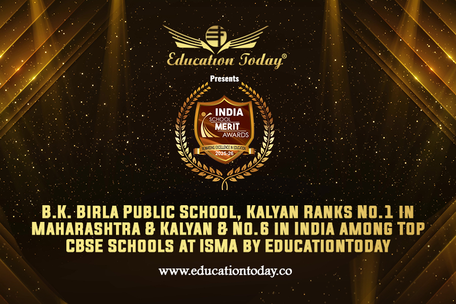 B.K. Birla Public School, Kalyan Ranks No.1 in Maharashtra & Kalyan & No.6 in India among Top CBSE Schools at ISMA by EducationToday
