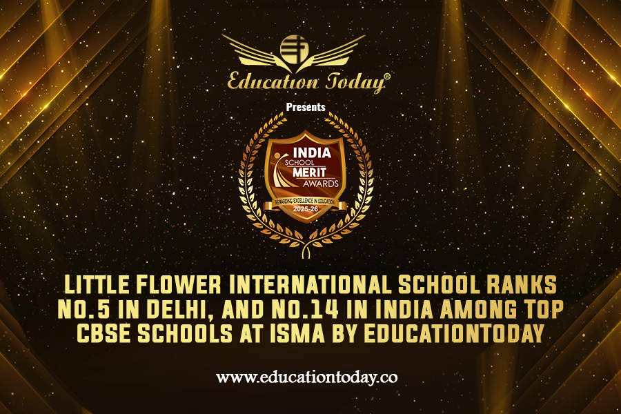 Little Flower International School Ranks No.5 in Delhi, and No.14 in India Among Top CBSE Schools at ISMA by EducationToday