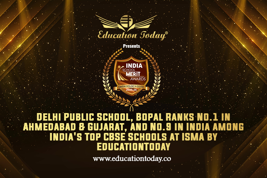 Delhi Public School, Bopal Ranks No.1 in Ahmedabad & Gujarat, and No.9 in India among India's Top CBSE Schools at ISMA by EducationToday