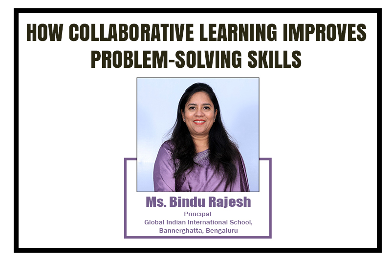 Collaborative Learning & Problem-Solving – Insights from Bindu Rajesh, Principal, GIIS Bannerghatta