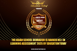 The Asian School Dehradun Ranked No.1 in Learning Assessment 2025 by EducationToday