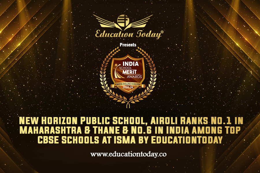 New Horizon Public School, Airoli Ranks No.1 in Maharashtra & Thane & No.6 in India among Top CBSE Schools at ISMA by EducationToday